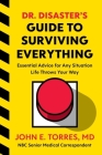 Dr. Disaster's Guide To Surviving Everything: Essential Advice for Any Situation Life Throws Your Way Cover Image
