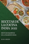 Recetas de la Cocina India 2022: Recetas Exquisitas de la Tradición India Cover Image