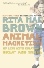 Animal Magnetism: My Life with Creatures Great and Small By Rita Mae Brown Cover Image