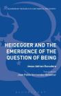 Heidegger and the Emergence of the Question of Being (Bloomsbury Studies in Continental Philosophy) By Jesús Adrián Escudero, Juan Pablo Hernandez Jr. Betancur (Translator) Cover Image