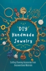 DIY Handmade Jewelry: Crafting Stunning Accessories from Unconventional Materials Cover Image