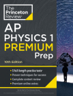 Princeton Review AP Physics 1 Premium Prep, 10th Edition: 5 Practice Tests + Complete Content Review + Strategies & Techniques (College Test Preparation) By The Princeton Review Cover Image