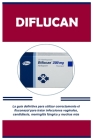 Diflucan: La guía definitiva para utilizar correctamente el fluconazol para tratar infecciones vaginales, candidiasis, meningiti By Vernon C. Means Cover Image