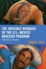 The Invisible Workers of the U.S.-Mexico Bracero Program: Obreros Olvidados Cover Image