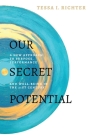 Our Secret Potential: A new approach to purpose, performance and well-being in the 21st century By Tessa I. Richter Cover Image
