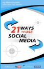 21 Ways To Use Social Media by Maria Gudelis: Steal These Ways To Maximum Social Media Success Cover Image
