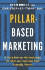 Pillar-Based Marketing: A Data-Driven Methodology for SEO and Content That Actually Works By Christopher Toph Day, Ryan Brock Cover Image