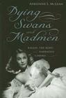Dying Swans and Madmen: Ballet, the Body, and Narrative Cinema By Adrienne L. McLean Cover Image