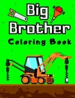 Big Brother Coloring Book: With Construction Tools & Vehicles Colouring Pages For Toddlers 2-6 Ages Cute Gift Idea From New Baby I Am Going To Be By Marek Faryniarz Cover Image