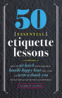 50 Essential Etiquette Lessons: How to Eat Lunch with Your Boss, Handle Happy Hour Like a Pro, and Write a Thank You Note in the Age of Texting and Tw By Katherine Flannery, Brittany Wilkerson (Read by) Cover Image