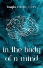 In the Body of a Mind By Kayla Estelle Elfers Cover Image