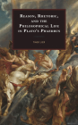 Reason, Rhetoric, and the Philosophical Life in Plato's Phaedrus By Tiago Lier Cover Image