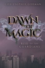 Dawn of Magic: Rise of the Guardians By Christopher Gorman, Dan Varrette (Editor), Christopher Johnstone (Illustrator) Cover Image