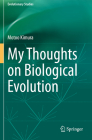 My Thoughts on Biological Evolution (Evolutionary Studies) By Motoo Kimura, Yoshio Tateno (Translator), Kenichi Aoki (Translator) Cover Image