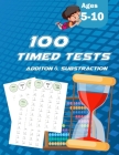 100 Timed Tests: ADDITION SUBSTRACTION: Grades K-2, Math Drills, Practice Problems Paperback By Kim Tayri Cover Image