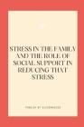 Stress in the Family and the Role of Social Support in Reducing That Stress Cover Image