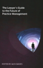 The Lawyer's Guide to the Future of Practice Management Cover Image