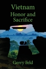 Vietnam; Honor and Sacrifice By Gerry B. Feld Cover Image