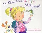 Do Princesses Really Kiss Frogs? By Carmela Lavigna Coyle, Mike Gordon (Illustrator), Carl Gordon (Illustrator) Cover Image
