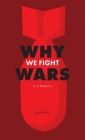 Why We Fight Wars: Causes of International War & War - Its Nature, Cause and Cure By Goldsworthy Lowes Dickinson Cover Image