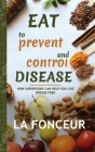 Eat to Prevent and Control Disease (Author Signed Copy) Full Color Print: How Superfoods Can Help You Live Disease Free By La Fonceur Cover Image