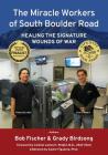 The Miracle Workers of South Boulder Road: Healing the Signature Wounds of War By Grady T. Birdsong, Robert L. Fischer Cover Image
