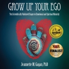 Grow Up Your Ego: Ten Scientifically Validated Stages to Emotional and Spiritual Maturity By Jeannette M. Gagan Cover Image