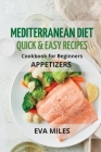 Mediterranean Diet Quick & Easy Recipes: Cookbook for Beginners By Eva Miles Cover Image