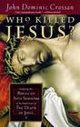 Who Killed Jesus?: Exposing the Roots of Anti-Semitism in the Gospel Story of the Death of Jesus By John Dominic Crossan Cover Image
