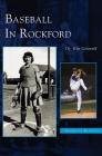 Baseball in Rockford By Kenneth Griswold, Ken Griswold Cover Image
