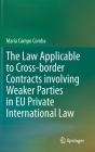 The Law Applicable to Cross-Border Contracts Involving Weaker Parties in EU Private International Law By María Campo Comba Cover Image