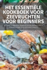 Het Essentiële Kookboek Voor Zeevruchten Voor Beginners By Abeltje Van Dijk Cover Image
