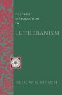 Fortress Introduction to Lutheranism (Fortress Introductions) By Eric W. Gritsch Cover Image