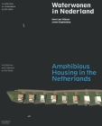 Amphibious Housing in the Netherlands: Architecture and Urbanism on the Water By Anne Loes Nillesen (Text by (Art/Photo Books)), Jeroen Singelenberg (Text by (Art/Photo Books)) Cover Image