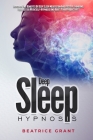 Deep Sleep Hypnosis: Discover The Benefits Of Deep Sleep Meditation And Positive Thinking, Feel Better With Self-Hypnosis And Boost Your Pr By Beatrice Grant Cover Image