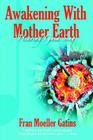 Awakening with Mother Earth: Hearing Gaia Sing By Fran Moeller Gatins Cover Image