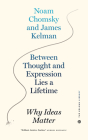 Between Thought and Expression Lies a Lifetime: Why Ideas Matter By James Kelman, Noam Chomsky Cover Image