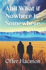 And What if Nowhere is Somewhere Cover Image