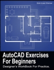 AutoCAD Exercises For Beginners: Designers WorkBook For Practice By Shameer S. a. Cover Image