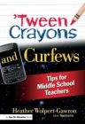 'Tween Crayons and Curfews: Tips for Middle School Teachers By Heather Wolpert-Gawron Cover Image
