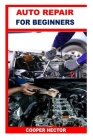 Auto Repair for Beginners By Cooper Hector Cover Image