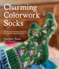 Charming Colorwork Socks: 25 Delightful Knitting Patterns for Colorful, Comfy Footwear Cover Image