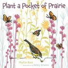Plant a Pocket of Prairie By Phyllis Root, Betsy Bowen (Illustrator) Cover Image