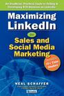 Maximizing LinkedIn for Sales and Social Media Marketing: An Unofficial, Practical Guide to Selling & Developing B2B Business on LinkedIn By Neal Schaffer Cover Image