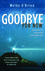 Goodbye for Now: Practical Help and Personal Hope for Those Who Grieve By Welby O'Brien Cover Image