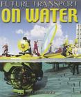On Water (Future Transport) By Steve Parker, David West (Illustrator) Cover Image