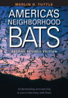America's Neighborhood Bats: Understanding and Learning to Live in Harmony with Them By Merlin D. Tuttle Cover Image