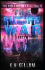The Future War Part II (New Frontier #5) By K. N. Kellum Cover Image