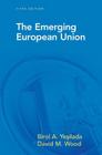 The Emerging European Union By Birol Yesilada, David Wood Cover Image