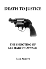 Death to Justice: The Shooting of Lee Harvey Oswald By Paul Abbott, Paul Bleau (Foreword by) Cover Image